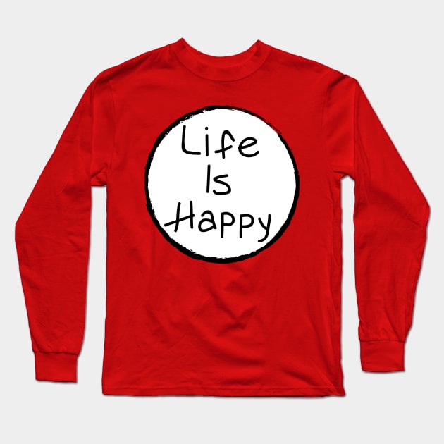 Life Is Happy Long Sleeve T-Shirt by tvshirts